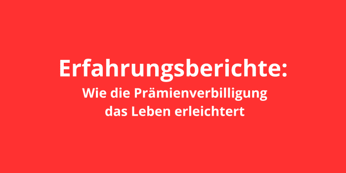 Erfahrungsberichte: Wie die Prämienverbilligung das Leben erleichtert