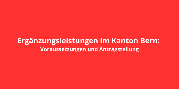 Ergänzungsleistungen im Kanton Bern: Voraussetzungen und Antragstellung