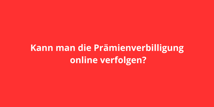 Kann man die Prämienverbilligung online verfolgen?