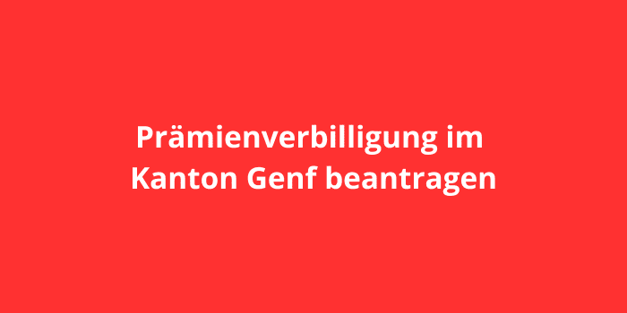 Prämienverbilligung im Kanton Genf beantragen