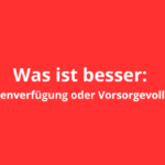 Was ist besser: Patientenverfügung oder Vorsorgevollmacht?