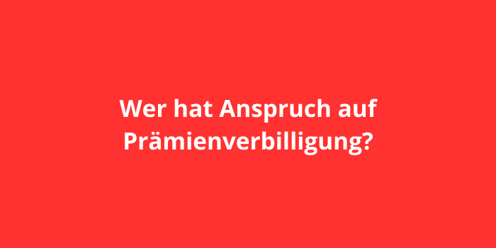 Wer hat Anspruch auf Prämienverbilligung?