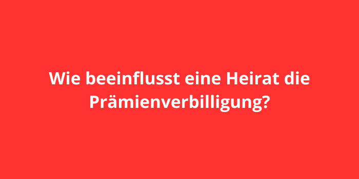 Wie beeinflusst eine Heirat die Prämienverbilligung?