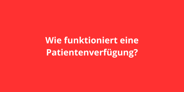 Wie funktioniert eine Patientenverfügung?