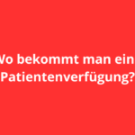 Wo bekommt man eine Patientenverfügung?
