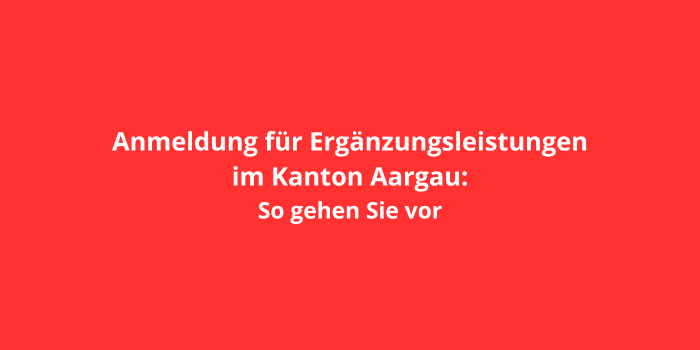 Anmeldung für Ergänzungsleistungen im Kanton Aargau: So gehen Sie vor