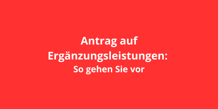 Antrag auf Ergänzungsleistungen: So gehen Sie vor