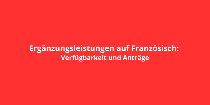 Ergänzungsleistungen auf Französisch: Verfügbarkeit und Anträge