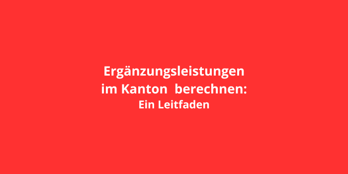 Ergänzungsleistungen im Kanton berechnen: Ein Leitfaden