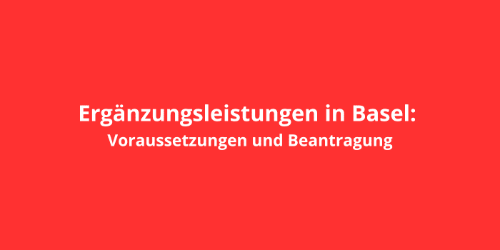 Ergänzungsleistungen in Basel: Voraussetzungen und Beantragung