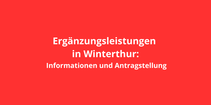 Ergänzungsleistungen in Winterthur: Informationen und Antragstellung