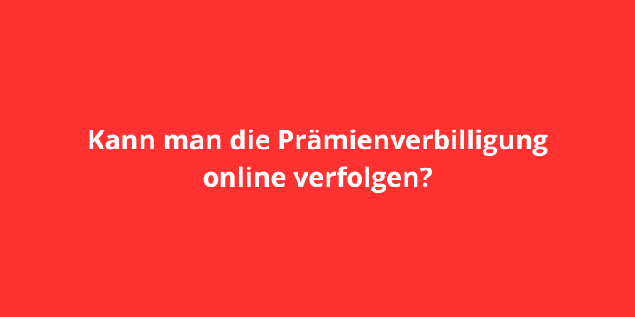 Kann man die Prämienverbilligung online verfolgen?