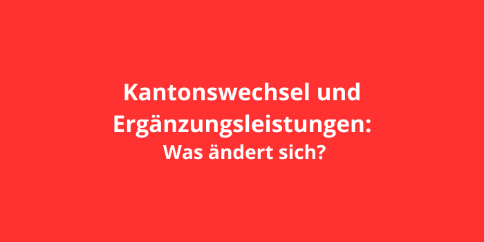 Kantonswechsel und Ergänzungsleistungen: Was ändert sich?