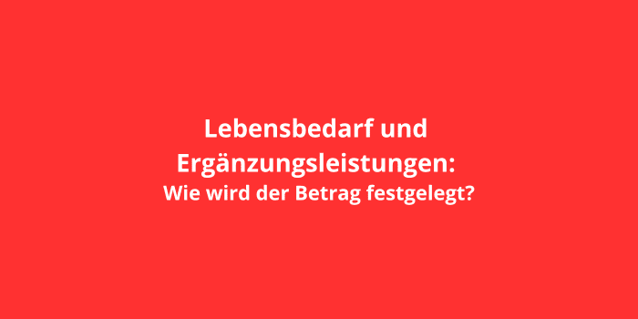 Lebensbedarf und Ergänzungsleistungen: Wie wird der Betrag festgelegt?