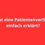 Was ist eine Patientenverfügung einfach erklärt?