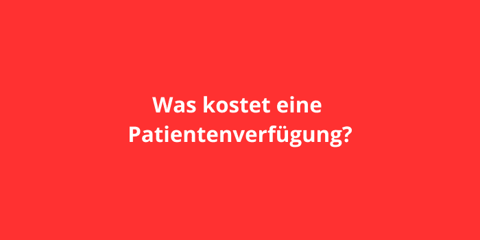 Was kostet eine Patientenverfügung?