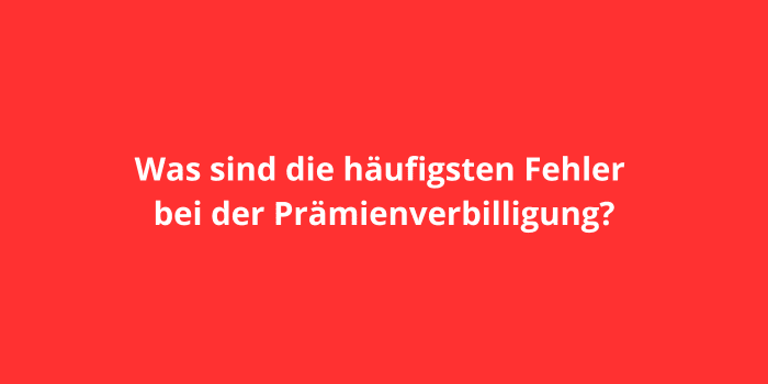 Was sind die häufigsten Fehler bei der Prämienverbilligung?