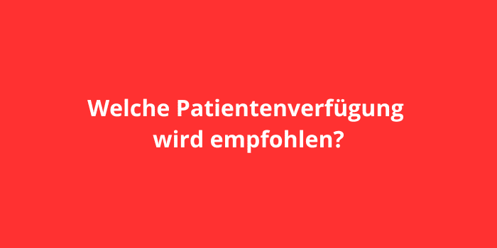 Welche Patientenverfügung wird empfohlen?