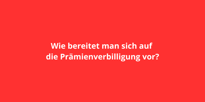 Wie bereitet man sich auf die Prämienverbilligung vor?