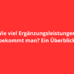 Wie viel Ergänzungsleistungen bekommt man? Ein Überblick