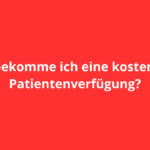 Wo bekomme ich eine kostenlose Patientenverfügung?